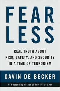 Fear Less : Real Truth about Risk, Safety, and Security in a Time of Terrorism