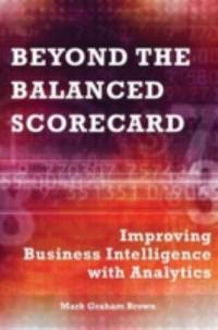 Beyond the Balanced Scorecard : Improving Business Intelligence with Analytics