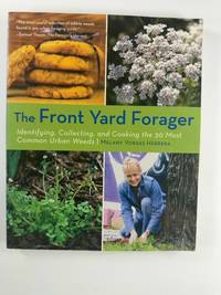 Front Yard Forager: Identifying, Collecting, and Cooking the 30 Most Common Urban Weeds