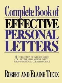 Complete Book of Effective Personal Letters : A Collection of over 400 Model Letters for Almost...