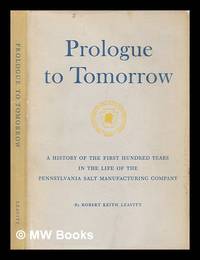 Prologue to tomorrow : a history of the first hundred years in the life of the Pennsylvania Salt Manufacturing Company by Leavitt, Robert Keith - 1950