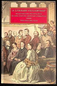 A Literary Fellowship: Relationships and Rivalries in 19th Century American Literature
