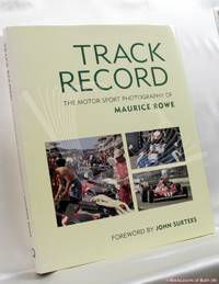 Track Record: The Motor Sport Photography of Maurice Rowe by Maurice Rowe - 1999