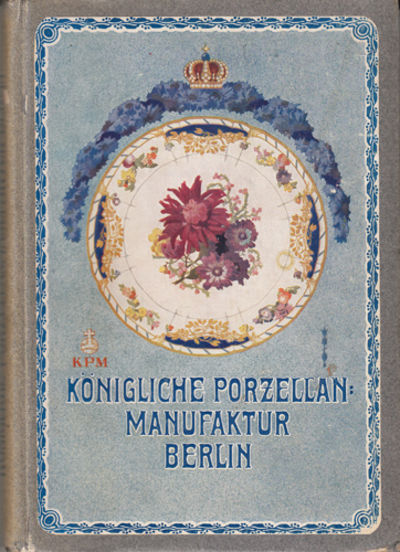 (KPM) DIE KÖNIGLICHE PORZELLAN-MANUFAKTUR BERLIN.