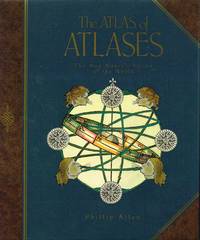 The Atlas of Atlases. The Map-maker's Vision of the World.