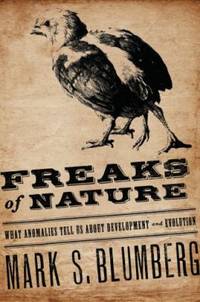 Freaks of Nature : What Anomalies Tell Us about Development and Evolution