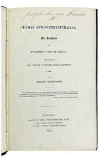 German Anti-Supernaturalism. Six Lectures on Strauss's "Life of Jesus;" Delivered at the Chapel in South Place, Finsbury [Joseph Mazzini Wheeler's Copy]
