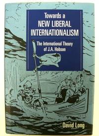 Towards a New Liberal Internationalism: The International Theory of J.A. Hobson