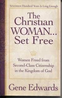 The Christian Woman Set Free Women Freed from Second-Class Citizenship in the Kingdom of God