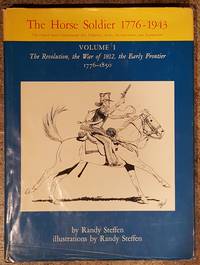 image of The Horse Soldier 1776-1943, Vol. 1: The Revolution, the War of 1812, the Early Frontier, 1776-1850