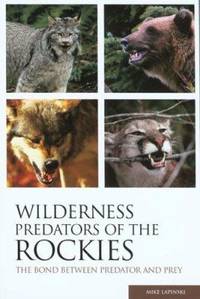 Wilderness Predators of the Rockies : The Bond Between Predator and Prey