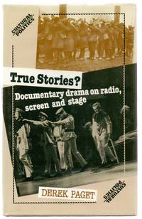 True Stories? Documentary drama on radio, screen and stage by PAGET, Derek - 1990