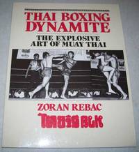 Thai Boxing Dynamite: The Explosive Art of Muay Thai by Zoran Rebac - 1987