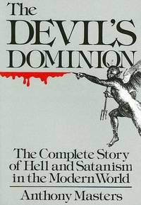 Devil's Dominion : The Complete Story of Hell and Satanism in the Modern World