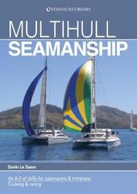 Multihull Seamanship: An A-Z of Skills for Catamarans & Trimarans / Cruising & Racing