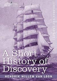 A Short History of Discovery: From the Earliest Times to the Founding of Colonies in the American...