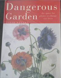 Dangerous Garden : The Quest for Plants to Change Our Lives