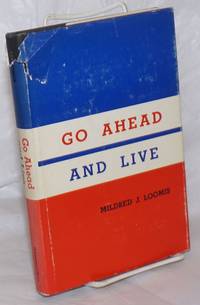 Go Ahead and Live! by Loomis, Mildred J., et al - 1965