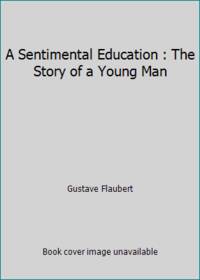 A Sentimental Education : The Story of a Young Man