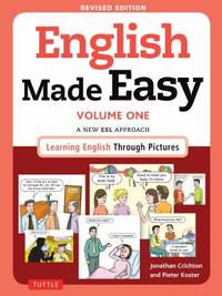 English Made Easy : A New Approach to ESL - Learning English Through Pictures