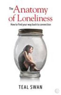 The Anatomy of Loneliness : How to Find Your Way Back to Connection