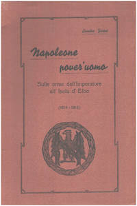 Napoleone pover&#039;uomo - sulle orme dell&#039;imperatore all&#039;isola d&#039;elbe (1814-1815 ) by Foresi Sando - 1951