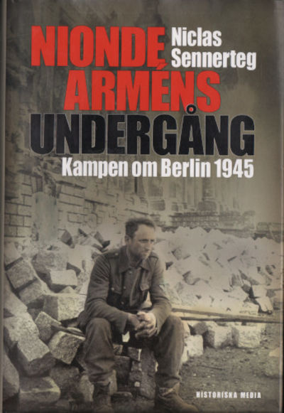 NIONDE ARMÉNS UNDERGÅNG. Kampen om Berlin 1945.