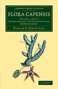 Flora Capensis: Being a Systematic Description of the Plants of the Cape Colony, Caffraria and...