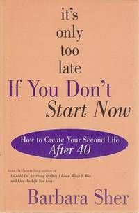 cover of It's Only Too Late If You Don't Start Now