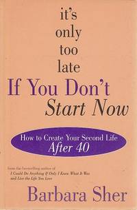 It&#039;s Only Too Late If You Don&#039;t Start Now by Sher Barbara - 1988