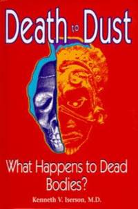 Death to Dust : What Happens to Dead Bodies?