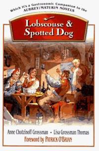 Lobscouse and Spotted Dog: Which It&#039;s a Gastronomic Companion to the Aubrey/Maturin Novels by Grossman, Anne Chotzinoff - 1997