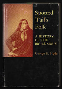 Spotted Tail's Folk. A History of the Brulé Sioux [Civilization of the American Indian Series]