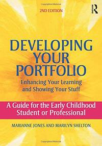 Developing Your Portfolio &acirc; Enhancing Your Learning and Showing Your Stuff: A...