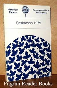 Historical Papers / Communications Historiques; Saskatoon 1979 by Cook, Terry and Claudette Lacelle. (editors) - 1979