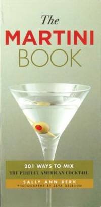 The Martini Book : 201 Ways to Mix the Perfect American Cocktail