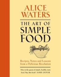 The Art of Simple Food: Alice Waters