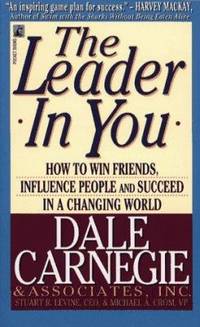 The Leader in You : How to Win Friends, Influence People and Succeed in a Changing World by Dale Carnegie - 1995