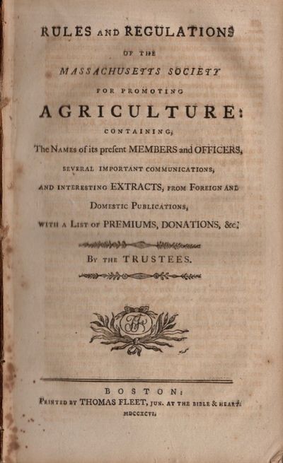 Rules and Regulations of the Massachusetts Society for Promoting Agriculture: Containing, The Names of Its Present Members and Officers, Several Important Communications, and Interesting Extracts, From Foreign and Domestic Publications, With a List of Premiums, Donations, &c. By the Trustees