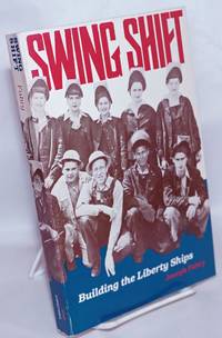 image of Swing shift; building the Liberty Ships