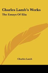 Charles Lamb's Works: The Essays Of Elia