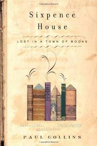 Sixpence House: Lost in a Town of Books by Collins, Paul