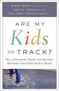 Are My Kids on Track? : The 12 Emotional, Social, and Spiritual Milestones Your Child Needs to Reach