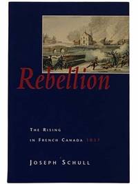 Rebellion: The Rising in French Canada 1837