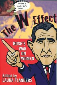 The W Effect : Bush's War on Women