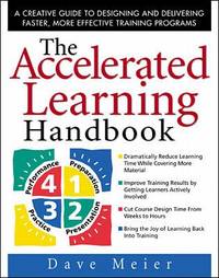 The Accelerated Learning Handbook : A Creative Guide to Designing and Delivering Faster, More...