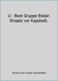 U - Boot Gruppe EisbÃ¤r. Einsatz vor Kapstadt. by Pfitzmann, Martin - 1986