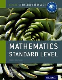 IB Mathematics Standard Level Course Book : Oxford IB Diploma Program by Jill Stevens; Jim Fensom; Paul La Rondie; Ed Kemp; Laurie Buchanan - 2012