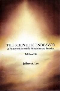 The Scientific Endeavor; A Primer on Scientific Principles and Practice