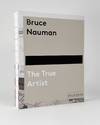 Bruce Nauman: The True Artist